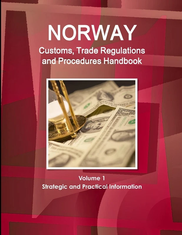 Norway Customs, Trade Regulations and Procedures Handbook Volume 1 Strategic and Practical Information (World Strategic and Business Information Library)