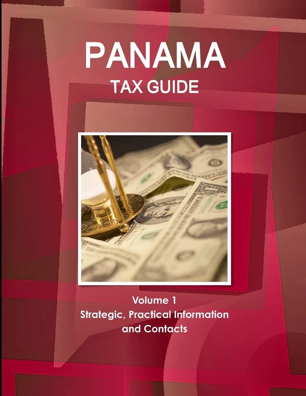 Panama Tax Guide Volume 1 Strategic, Practical Information and Contacts (World Strategic and Business Information Library)