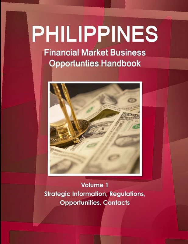 Philippines Financial Market Business Opportunties Handbook Volume 1 Strategic Information, Regulations, Opportunities, Contacts (World Strategic and Business Information Library)