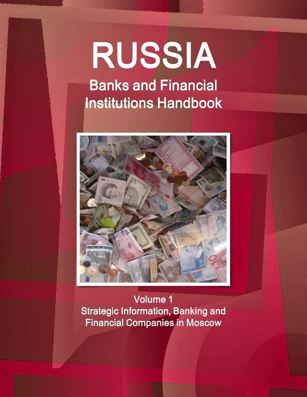 Russia Banks and Financial Institutions Handbook Volume 1 Strategic Information, Banking and Financial Companies in Moscow (World Strategic and Business Information Library)
