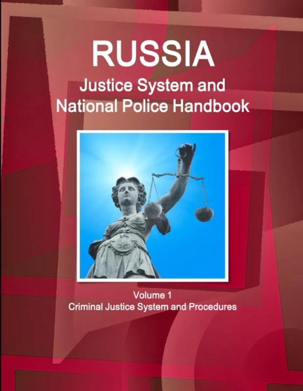 Russia Justice System and National Police Handbook Volume 1 Criminal Justice System and Procedures (World Strategic and Business Information Library)