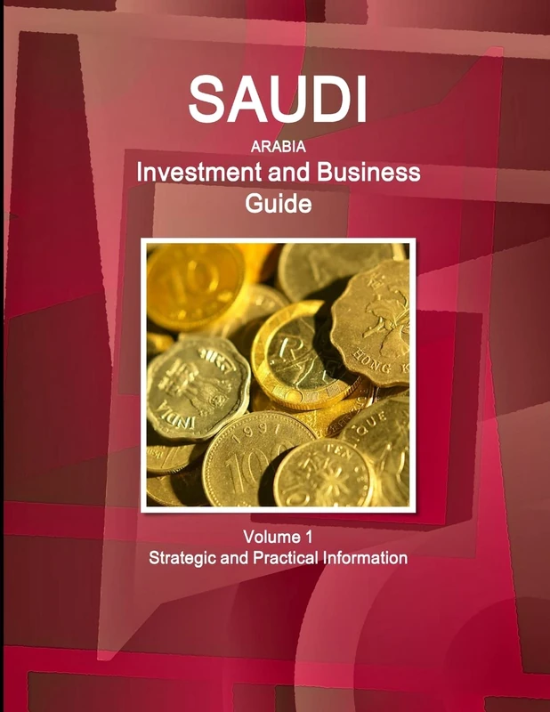 Saudi Arabia Investment and Business Guide Volume 1 Strategic and Practical Information (World Strategic and Business Information Library)