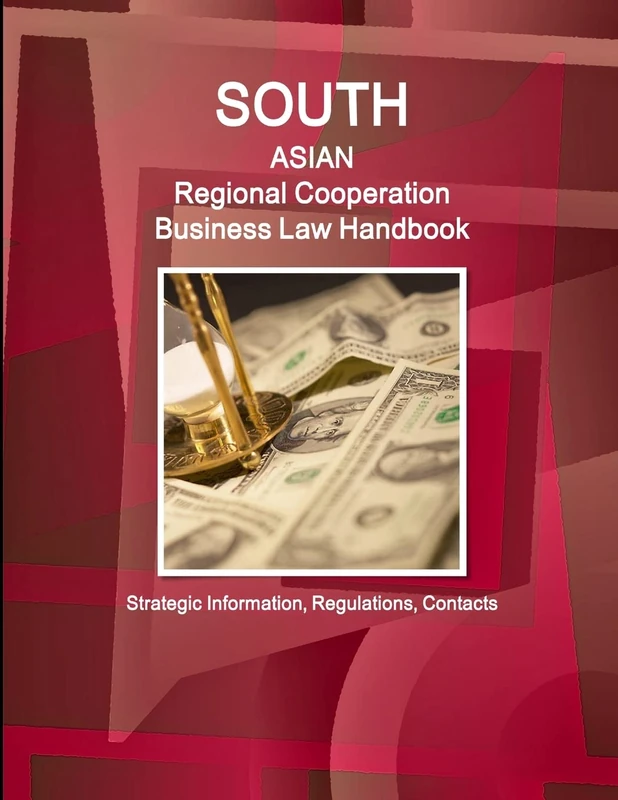 South Asian Regional Cooperation Business Law Handbook: Strategic Information, Regulations, Contacts (World Strategic and Business Information Library)