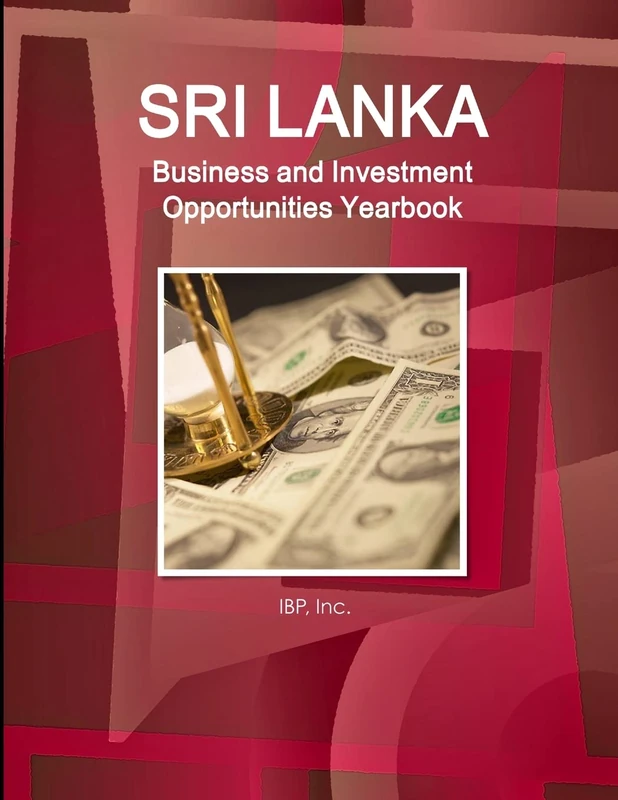 Sri Lanka Business and Investment Opportunities Yearbook Volume 1 Practical Information, Opportunities, Contacts (World Strategic and Business Information Library)
