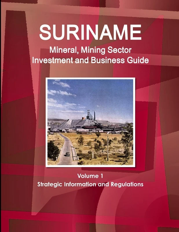 Suriname Mineral, Mining Sector Investment and Business Guide Volume 1 Strategic Information and Regulations (World Strategic and Business Information Library)