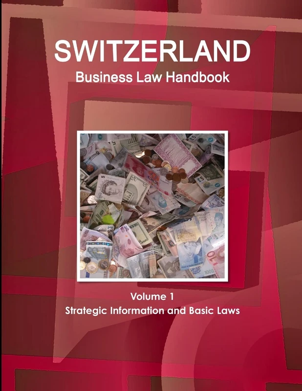 Switzerland Business Law Handbook Volume 1 Strategic Information and Basic Laws (World Strategic and Business Information Library)