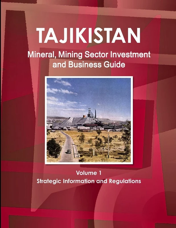 Tajikistan Mineral, Mining Sector Investment and Business Guide Volume 1 Strategic Information and Regulations (World Strategic and Business Information Library)