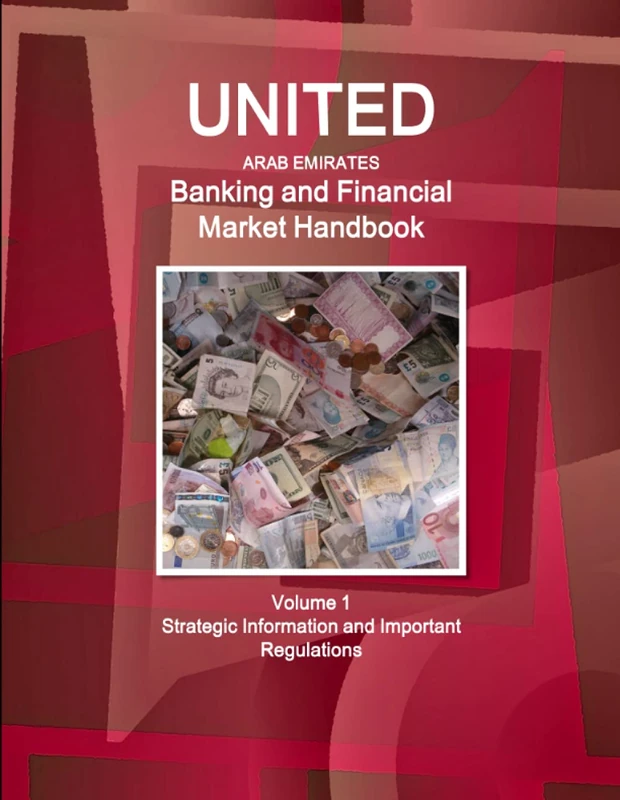 United Arab Emirates Banking and Financial Market Handbook Volume 1 Strategic Information and Important Regulations
