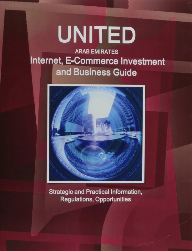 United Arab Emirates Internet, E-Commerce Investment and Business Guide - Strategic and Practical Information, Regulations, Opportunities (World Strategic and Business Information Library) - Image 1