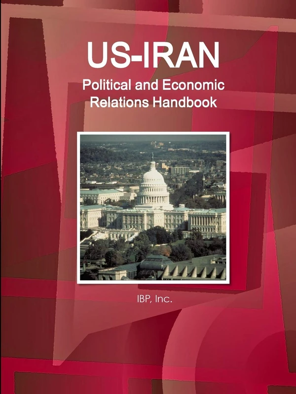 US-Iran Political and Economic Relations Handbook - Strategic information and Developments (World Strategic and Business Information Library)