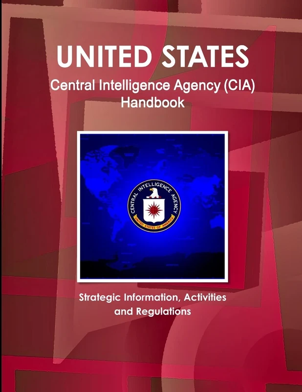 US Central Intelligence Agency (CIA) Handbook - Strategic Information, Activities and Regulations (World Strategic and Business Information Library)
