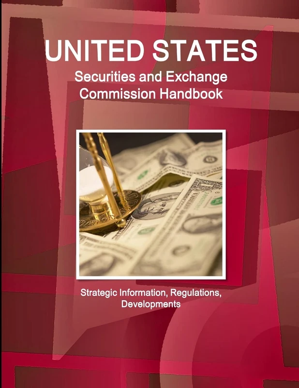 US Securities and Exchange Commission Handbook - Strategic Information, Regulations, Developments (World Strategic and Business Information Library)