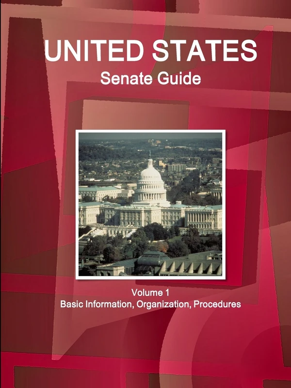 Us Senate Guide Volume 1 Basic Information, Organization, Procedures (World Strategic and Business Information Library)