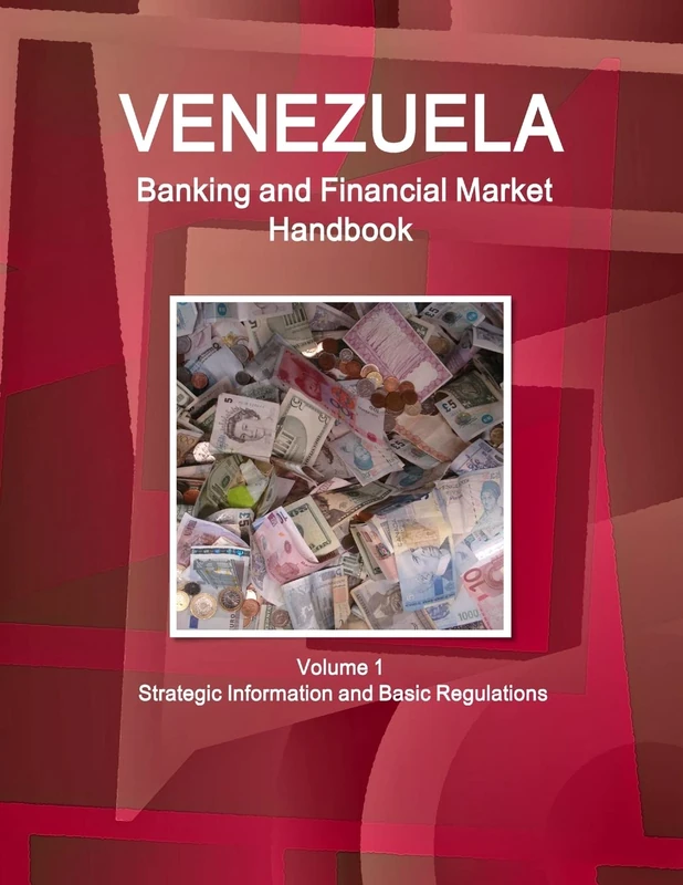 Venezuela Banking and Financial Market Handbook Volume 1 Strategic Information and Basic Regulations (World Strategic and Business Information Library)