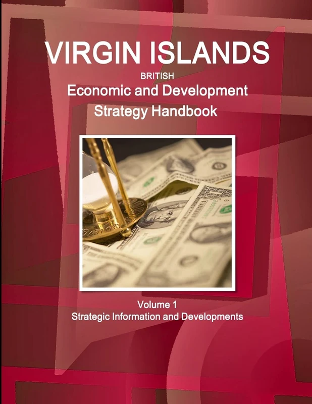 Virgin Islands Economic and Development Strategy Handbook Volume 1 Strategic Information and Developments (World Strategic and Business Information Library)