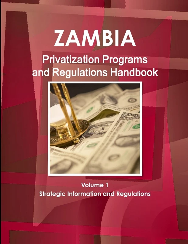 Zambia Privatization Programs and Regulations Handbook Volume 1 Strategic Information and Regulations (World Strategic and Business Information Library)