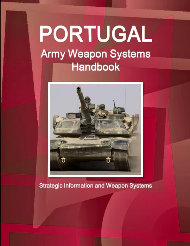 Portugal Army Weapon Systems Handbook - Strategic Information and Weapon Systems (World Strategic and Business Information Library)