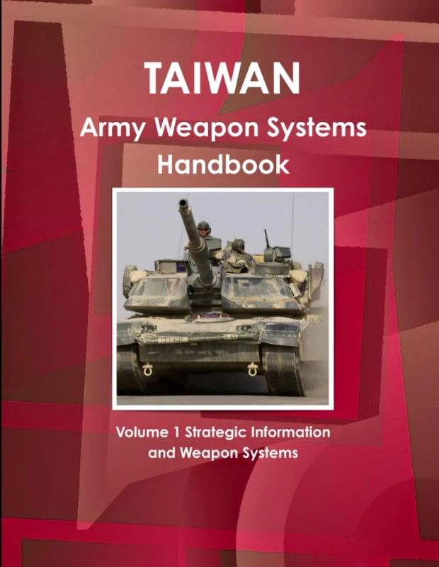 Taiwan Army Weapon Systems Handbook Volume 1 Strategic Information and Weapon Systems (World Strategic and Business Information Library)
