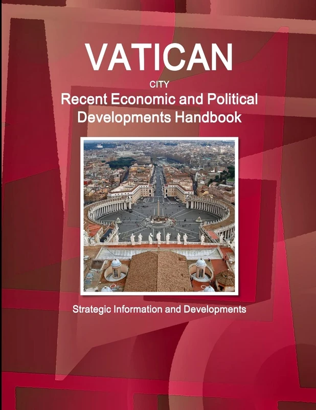 Vatican City Recent Economic and Political Developments Handbook - Strategic Information and Developments (World Strategic and Business Information Library)