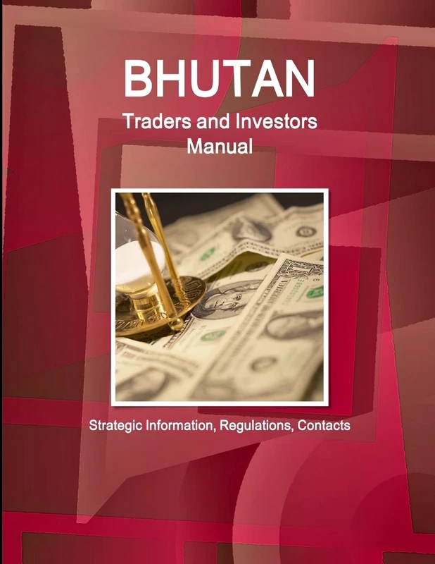 Bhutan Traders and Investors Manual: Strategic Information, Regulations, Contacts (World Business and Investment Library)