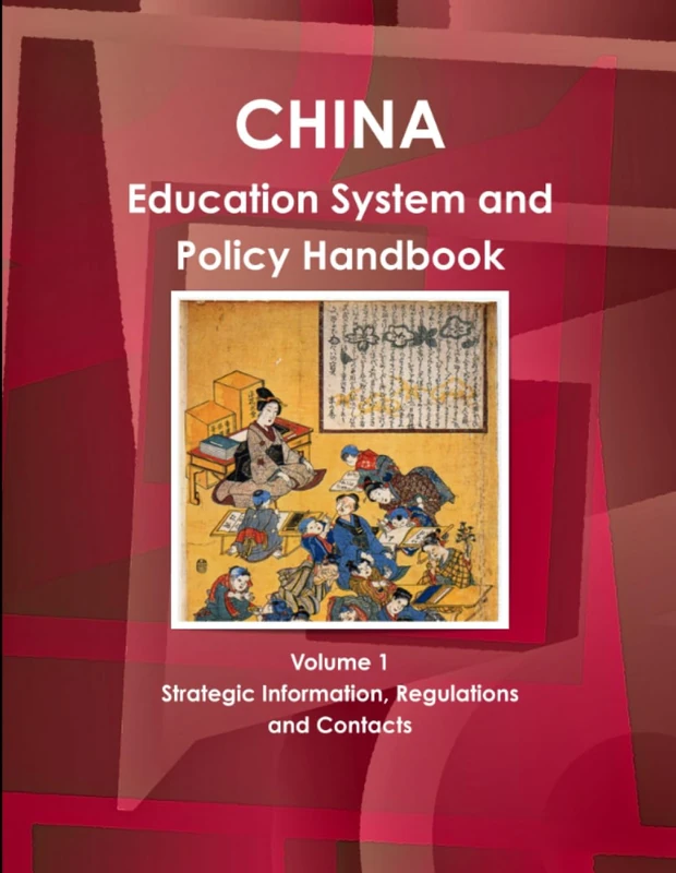 China Education System and Policy Handbook Volume 1 Strategic Information, Regulations and Contacts (World Business and Investment Library)