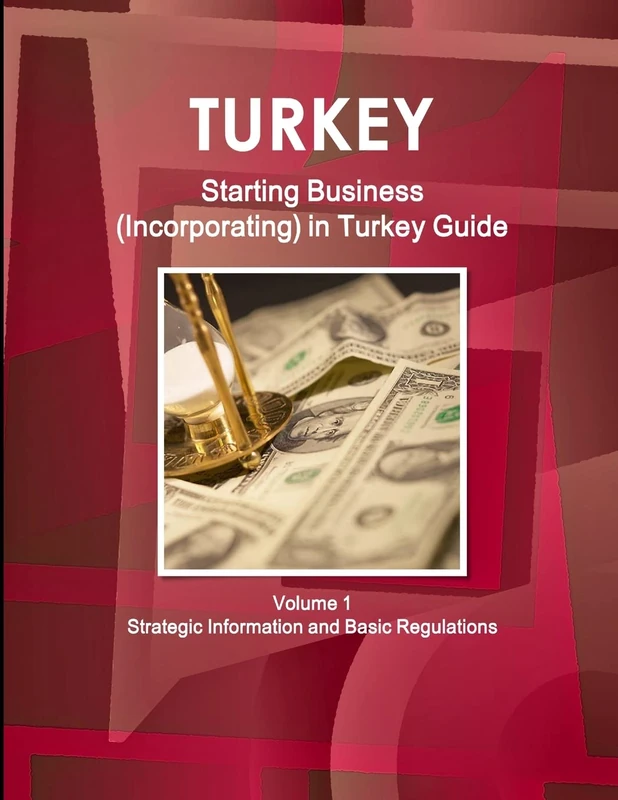 Turkey Starting Business (Incorporating) in Turkey Guide Volume 1 Strategic Information and Basic Regulations (World Business and Investment Library)