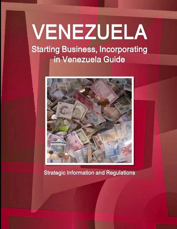 Venezuela Starting Business, Incorporating in Venezuela Guide - Strategic Information and Regulations (World Business and Investment Library)