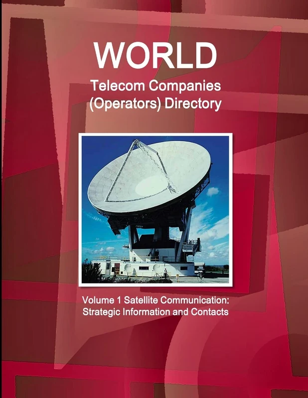 World Telecom Companies (Operators) Directory Volume 1 Satellite Communication: Strategic Information and Contacts (World Business and Investment Library)