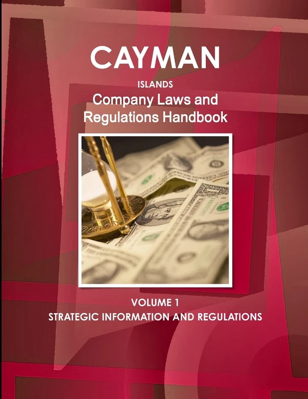 Cayman Islands Company Laws and Regulations Handbook Volume 1 Strategic Information and Regulations (World Law Business Library)