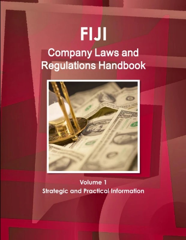 Fiji Company Laws and Regulations Handbook Volume 1 Strategic and Practical Information (World Law Business Library)