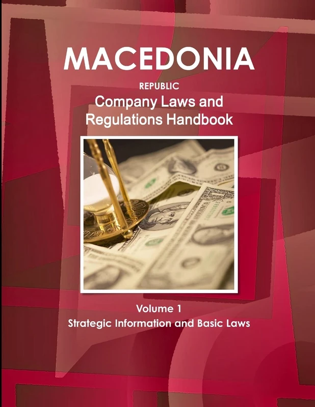 Macedonia, Republic Company Laws and Regulations Handbook Volume 1 Strategic Information and Basic Laws (World Law Business Library)
