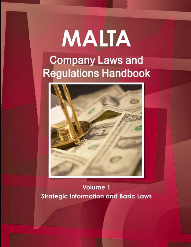 Malta Company Laws and Regulations Handbook Volume 1 Strategic Information and Basic Laws (World Law Business Library)
