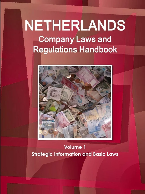 Netherlands Company Laws and Regulations Handbook Volume 1 Strategic Information and Basic Laws (World Law Business Library)