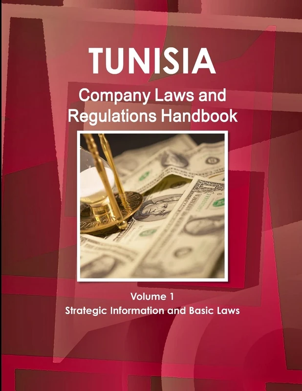Tunisia Company Laws and Regulations Handbook Volume 1 Strategic Information and Basic Laws (World Law Business Library)
