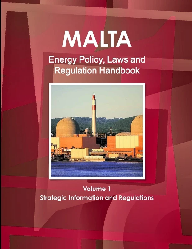Malta Energy Policy, Laws and Regulation Handbook Volume 1 Strategic Information and Regulations (World Law Business Library)