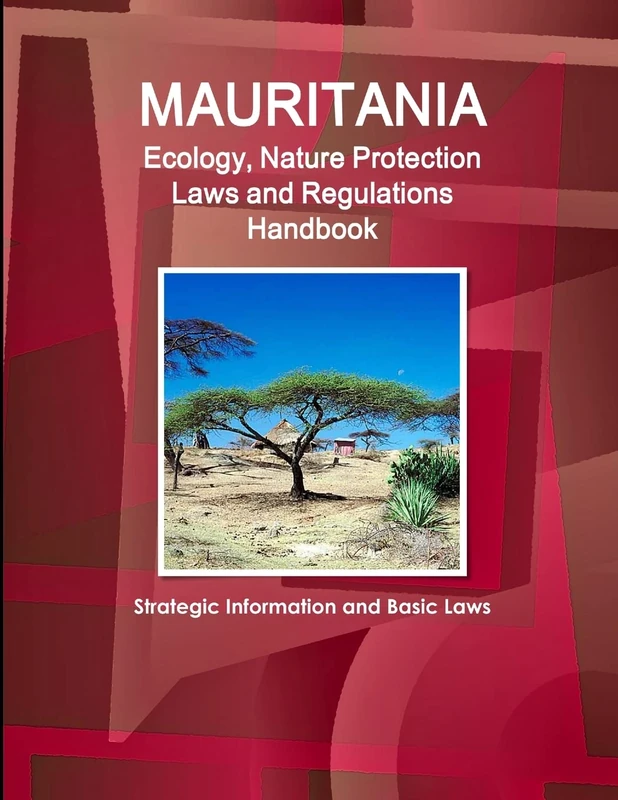 Mauritania Ecology, Nature Protection Laws and Regulations Handbook - Strategic Information and Basic Laws (World Law Business Library)