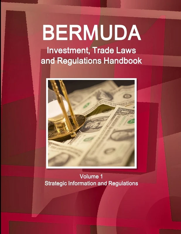 Bermuda Investment, Trade Laws and Regulations Handbook Volume 1 Strategic Information and Regulations (World Law Business Library)