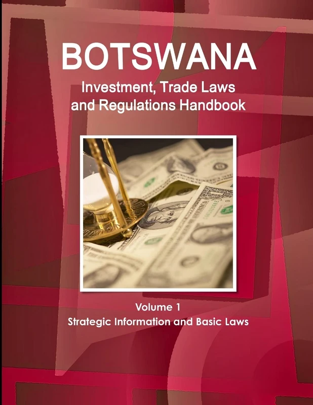 Botswana Investment, Trade Laws and Regulations Handbook Volume 1 Strategic Information and Basic Laws (World Law Business Library)