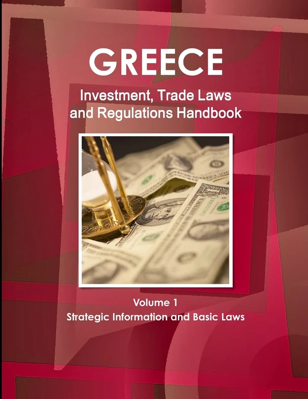 Greece Investment, Trade Laws and Regulations Handbook Volume 1 Strategic Information and Basic Laws (World Law Business Library)