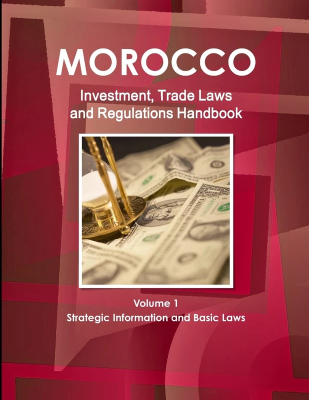 Morocco Investment, Trade Laws and Regulations Handbook Volume 1 Strategic Information and Basic Laws (World Law Business Library)