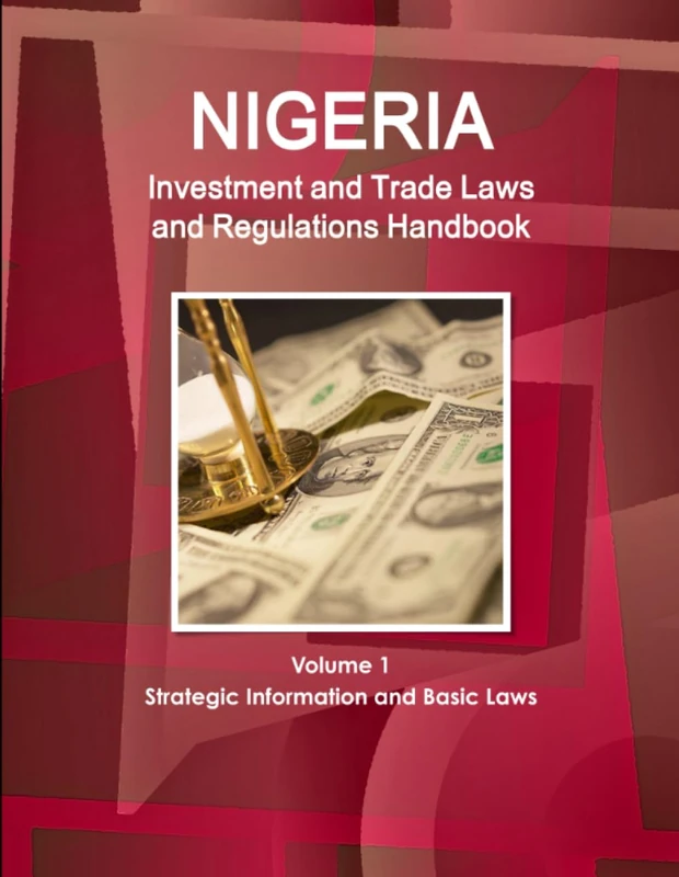 Nigeria Investment and Trade Laws and Regulations Handbook Volume 1 Strategic Information and Basic Laws (World Law Business Library)