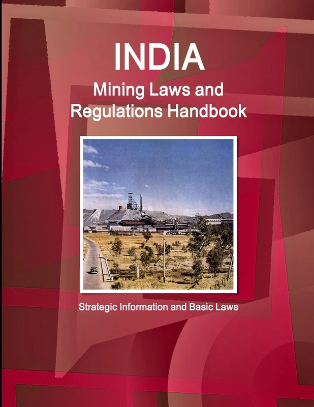 India Mining Laws and Regulations Handbook Volume 1 Strategic Information and Basic Laws (World Law Business Library)