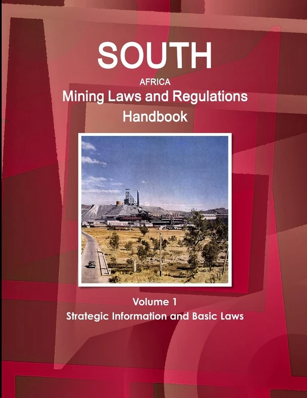 South Africa Mining Laws and Regulations Handbook Volume 1 Strategic Information and Basic Laws (World Law Business Library)