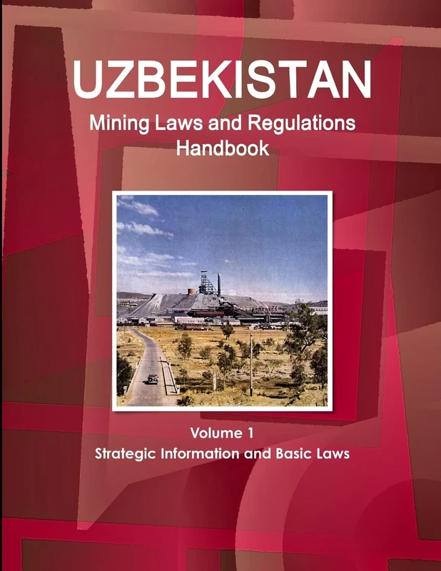 Uzbekistan Mining Laws and Regulations Handbook Volume 1 Strategic Information and Basic Laws (World Law Business Library)