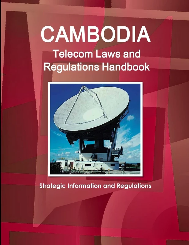 Cambodia Telecom Laws and Regulations Handbook - Strategic Information and Regulations (World Law Business Library)