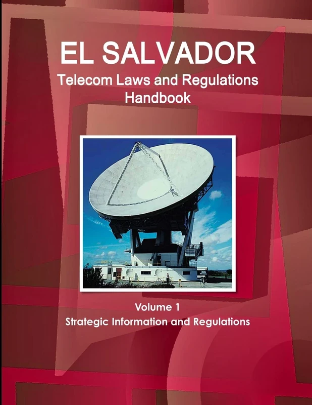 El Salvador Telecom Laws and Regulations Handbook Volume 1 Strategic Information and Regulations (World Law Business Library)