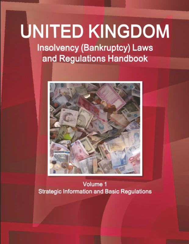 UK Insolvency (Bankruptcy) Laws and Regulations Handbook Volume 1 Strategic Information and Basic Regulations