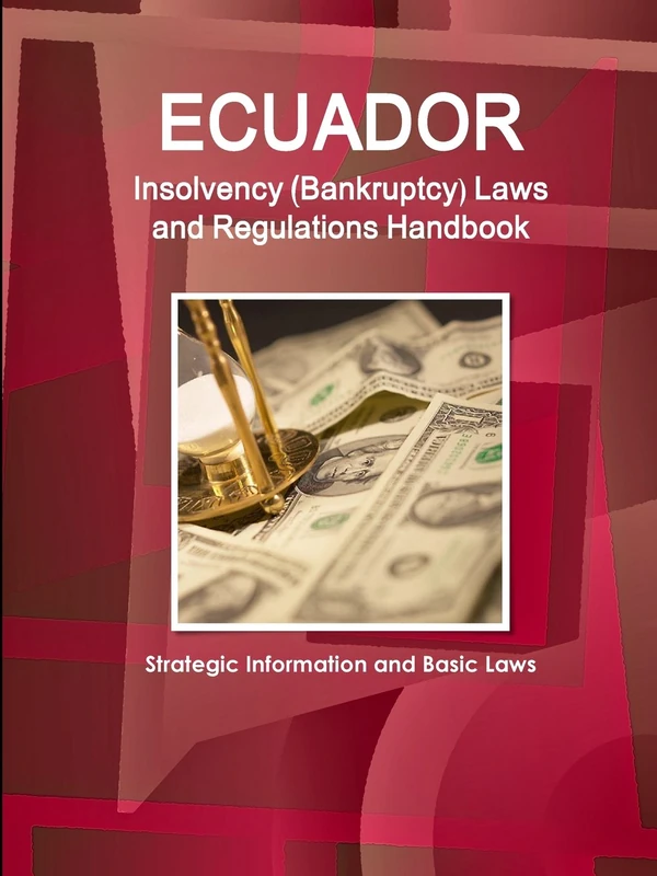 Ecuador Insolvency (Bankruptcy) Laws and Regulations Handbook - Strategic Information and Basic Laws