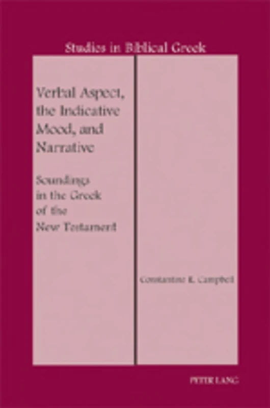Verbal Aspect, the Indicative Mood, and Narrative: Soundings in the Greek of the New Testament: 13 (Studies in Biblical Greek)