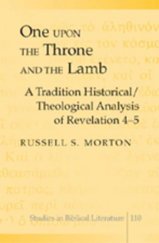One Upon the Throne and the Lamb: A Tradition Historical/Theological Analysis of Revelation 4-5: 110 (Studies in Biblical Literature)